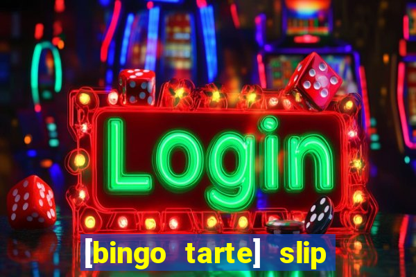 [bingo tarte] slip & stop